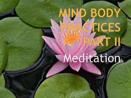 Meditation.  Two main types:  Inclusive  Exclusive  Four Common Elements A quiet location Specific posture Focused attention Open attitude  Two main.