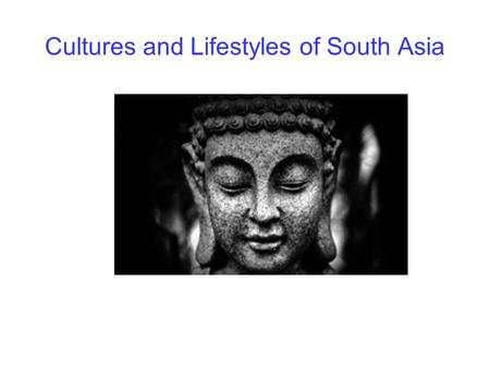 Cultures and Lifestyles of South Asia. 1-Name the three countries in South Asia that are among the world’s seven most- populous nations. India Pakistan.