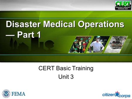 Disaster Medical Operations — Part 1 CERT Basic Training Unit 3.