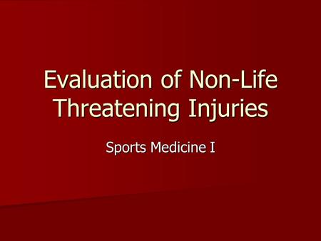 Evaluation of Non-Life Threatening Injuries Sports Medicine I.