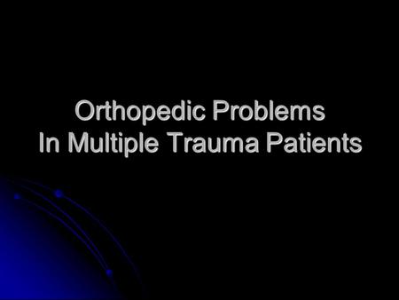 Orthopedic Problems In Multiple Trauma Patients. Miss Injury Incidence 12 % Incidence 12 % Esp. in associate with Head Injury Esp. in associate with Head.