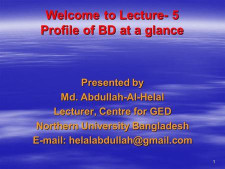 Welcome to Lecture- 5 Profile of BD at a glance