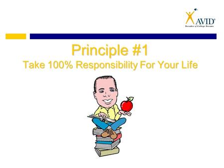 Principle #1 Take 100% Responsibility For Your Life.