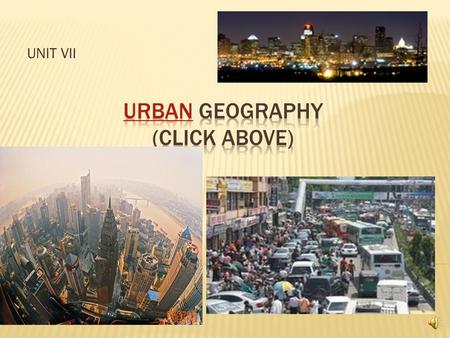 UNIT VII Key Question:  Before urbanization, people often clustered in agricultural villages – a relatively small, egalitarian village, where most.