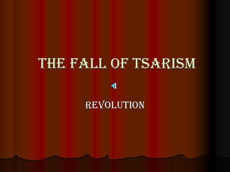 The Fall of Tsarism The Fall of Tsarism Revolution.