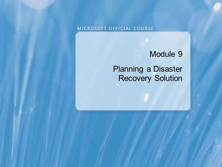 Module 9 Planning a Disaster Recovery Solution. Module Overview Planning for Disaster Mitigation Planning Exchange Server Backup Planning Exchange Server.