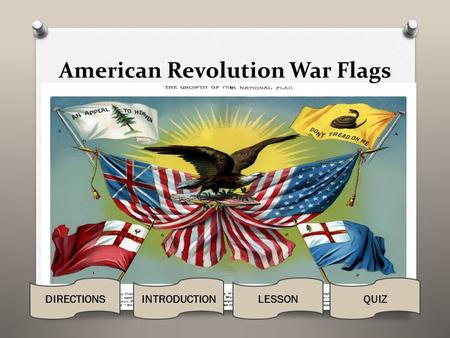 American Revolution War Flags DIRECTIONSLESSONQUIZINTRODUCTION.