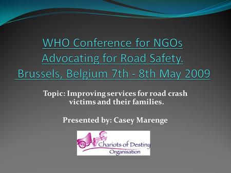 Topic: Improving services for road crash victims and their families. Presented by: Casey Marenge.