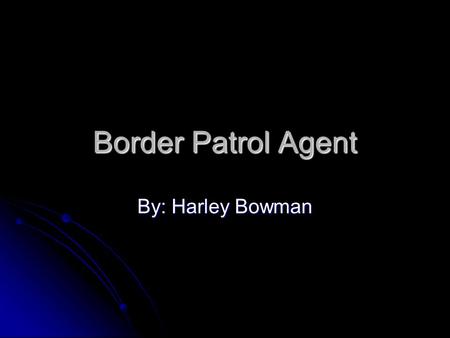 Border Patrol Agent By: Harley Bowman. Salaries The average salary actually varies depending on experience. The average salary actually varies depending.
