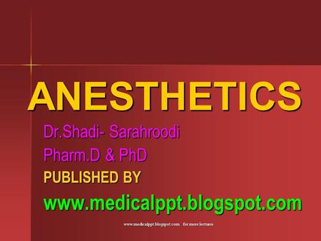 ANESTHETICS Dr.Shadi- Sarahroodi Pharm.D & PhD PUBLISHED BY 