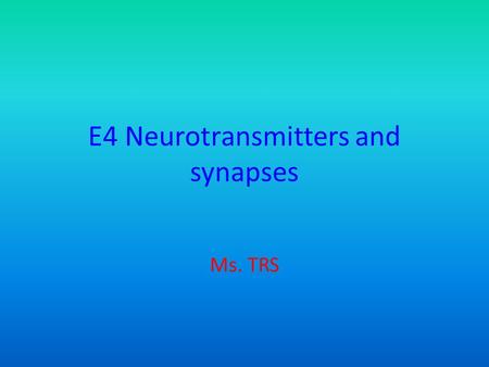 E4 Neurotransmitters and synapses