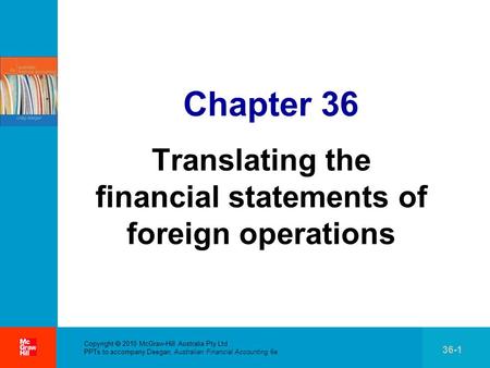. Copyright  2010 McGraw-Hill Australia Pty Ltd PPTs to accompany Deegan, Australian Financial Accounting 6e 36-1 Chapter 36 Translating the financial.