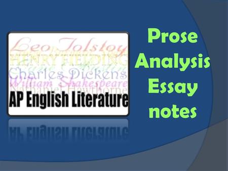 Prose Analysis Essay notes. AP Prose Analysis Essay Notes Before you write:  Read the prompt carefully. Twice. Make sure you understand what they want!