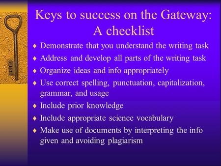 Keys to success on the Gateway: A checklist  Demonstrate that you understand the writing task  Address and develop all parts of the writing task  Organize.