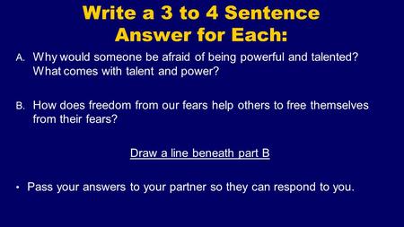 Write a 3 to 4 Sentence Answer for Each: A. Why would someone be afraid of being powerful and talented? What comes with talent and power? B. How does freedom.