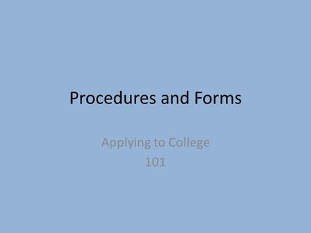 Procedures and Forms Applying to College 101. Junior Year Complete your Junior Parent Packet and turn in to your counselor by JUNE 1. Review the unofficial.