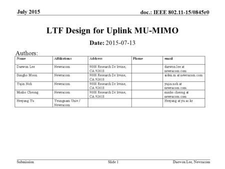 Submission doc.: IEEE 802.11-15/0845r0 July 2015 Daewon Lee, NewracomSlide 1 LTF Design for Uplink MU-MIMO Date: 2015-07-13 Authors: