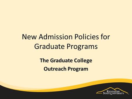 New Admission Policies for Graduate Programs The Graduate College Outreach Program.