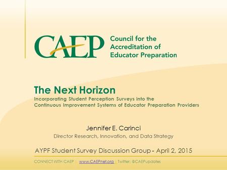 CONNECT WITH CAEP |  | The Next Horizon Incorporating Student Perception Surveys into the Continuous.