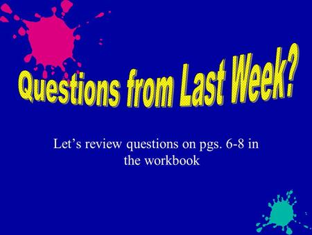 Let’s review questions on pgs. 6-8 in the workbook.