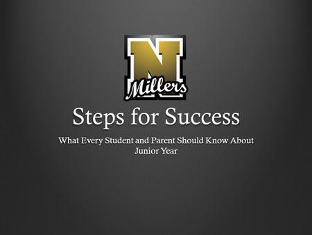 Steps for Success What Every Student and Parent Should Know About Junior Year.