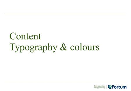 Content Typography & colours. Typography principles The objectives for typography in our web appearance are to help us maintain consistency with our overall.