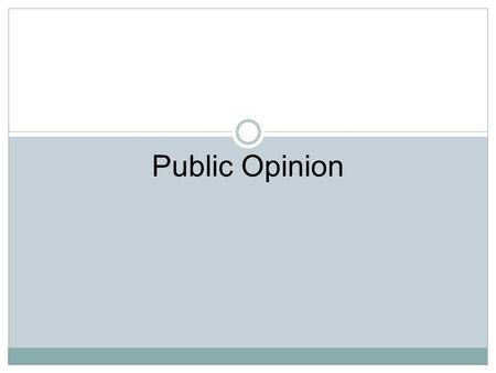 Public Opinion. What is Public Opinion? Pollsters want to know what Americans are thinking Can we trust American public opinion if Americans don't necessarily.