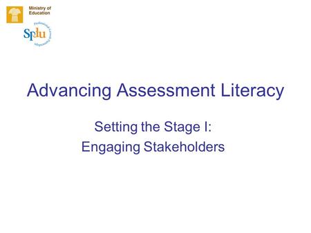 Advancing Assessment Literacy Setting the Stage I: Engaging Stakeholders.