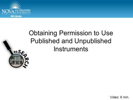 Video: min. Obtaining Permission to Use Published and Unpublished Instruments Video: 6 min.