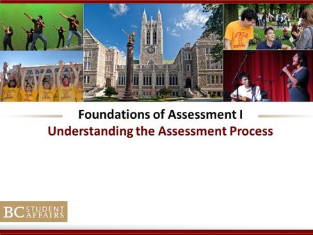 Foundations of Assessment I Understanding the Assessment Process.