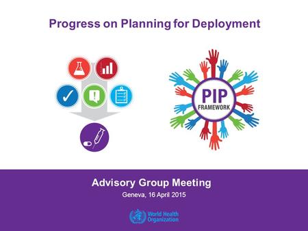 Progress on Planning for Deployment Geneva, 16 April 2015 Advisory Group Meeting.