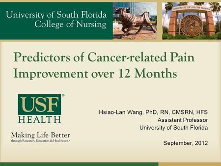 Predictors of Cancer-related Pain Improvement over 12 Months Hsiao-Lan Wang, PhD, RN, CMSRN, HFS Assistant Professor University of South Florida September,