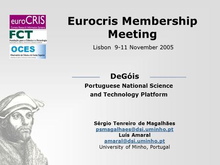 Eurocris Membership Meeting Lisbon 9-11 November 2005 Sérgio Tenreiro de Magalhães Luís Amaral University.