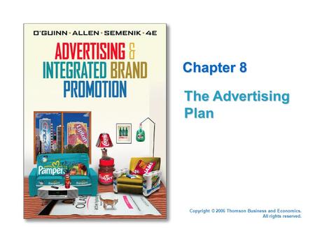 Copyright © 2006 Thomson Business and Economics. All rights reserved. Chapter 8 The Advertising Plan.