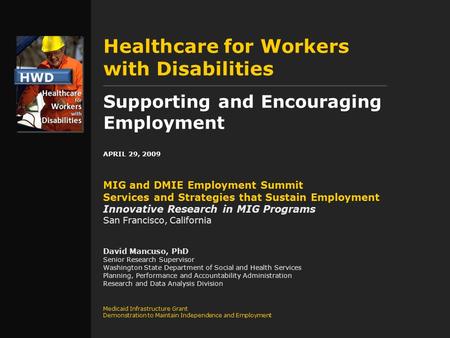 Healthcare for Workers with Disabilities Supporting and Encouraging Employment APRIL 29, 2009 MIG and DMIE Employment Summit Services and Strategies that.