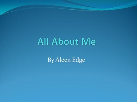By Aleen Edge. Learn All About… Me Family Educational Background Current Job Hobbies.