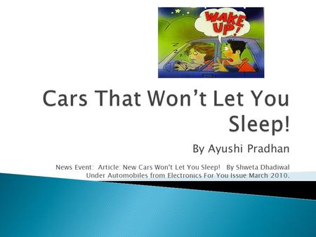 By Ayushi Pradhan News Event: Article: New Cars Won’t Let You Sleep! By Shweta Dhadiwal Under Automobiles from Electronics For You Issue March 2010.