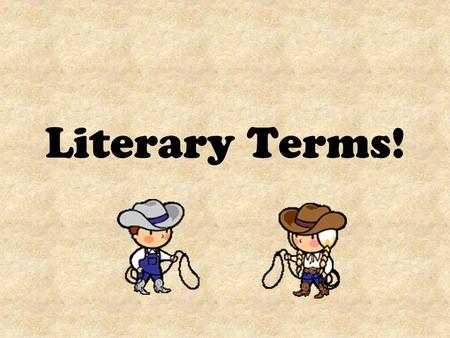 Literary Terms!. PLOT The sequence of events in a story.