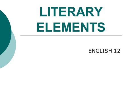 LITERARY ELEMENTS ENGLISH 12. PLOT  Describes the structure of the story. It shows the arrangement of events and actions within a story.