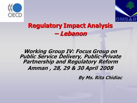 Regulatory Impact Analysis – Lebanon Working Group IV: Focus Group on Public Service Delivery, Public-Private Partnership and Regulatory Reform Amman,
