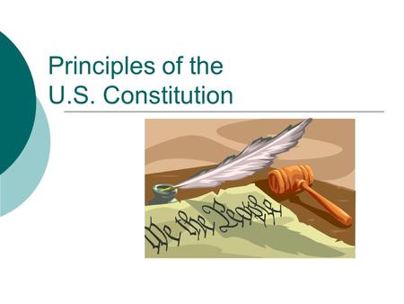 Principles of the U.S. Constitution. The Ideas Upon Which Our Government Was Founded Principles of the U.S. Constitution Popular Sovereignty Republicanism.