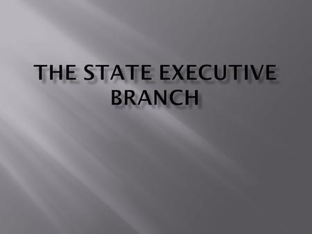  -the chief executive  Qualifications listed in the state’s constitution -most states: at least 30 years old, an American citizen, and a resident of.