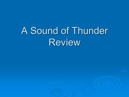 A Sound of Thunder Review. The plot of “A Sound of Thunder” is based on a theoretical cause-and-effect chain that might look something like this: A Sound.