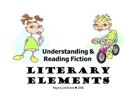 Understanding & Reading Fiction Literary Elements Regina List-Grace  2006.