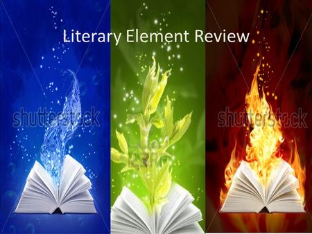 Literary Element Review. Characters Protagonist: main character/main figure Antagonist: character who opposes protagonist Direct characterization: writer.