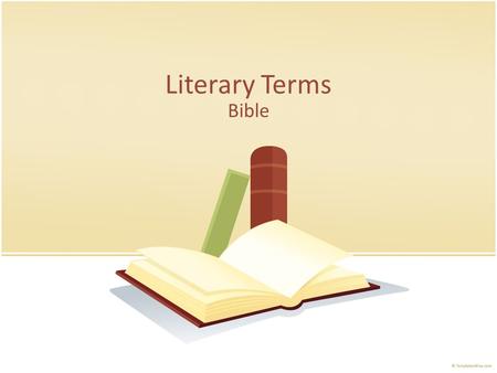 Literary Terms Bible. Literary Terms Literary terms provide useful language to talk and write about literature. They help critical readers to analyze.