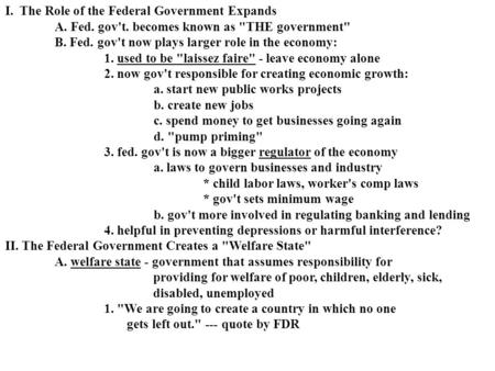 I. The Role of the Federal Government Expands A. Fed. gov't. becomes known as THE government B. Fed. gov't now plays larger role in the economy: 1. used.