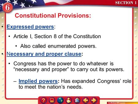 Section 1 Constitutional Provisions: Expressed powers:Expressed powers Article I, Section 8 of the Constitution Also called enumerated powers. Necessary.