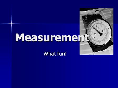 Measurement What fun!.