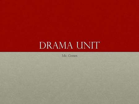 Drama Unit Mr. Green. Three Elements Literary Elements= “Story” Technical Elements= “Stuff” Performance Elements= “Stamina”